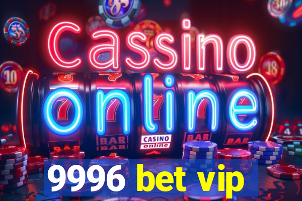 9996 bet vip