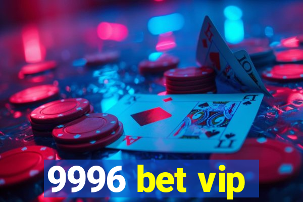 9996 bet vip