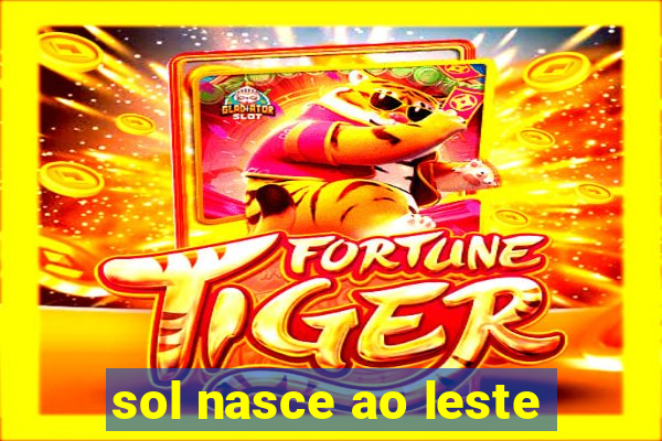 sol nasce ao leste