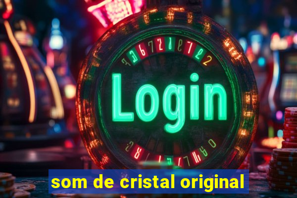 som de cristal original