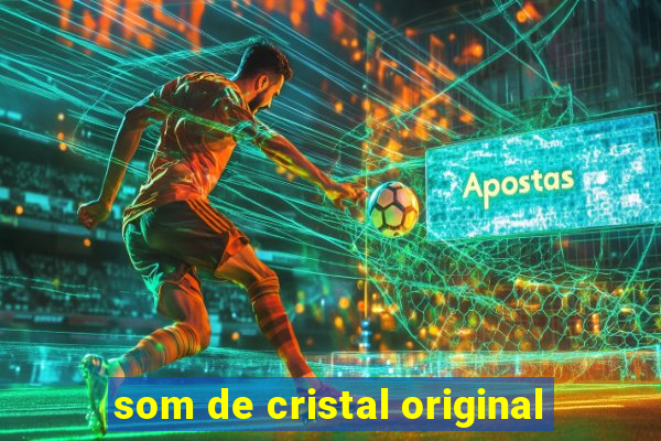 som de cristal original