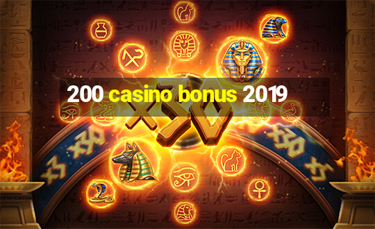 200 casino bonus 2019