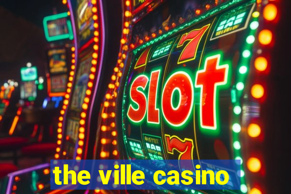 the ville casino