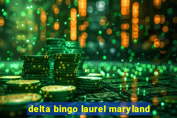 delta bingo laurel maryland