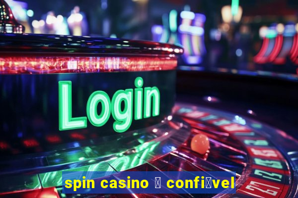 spin casino 茅 confi谩vel