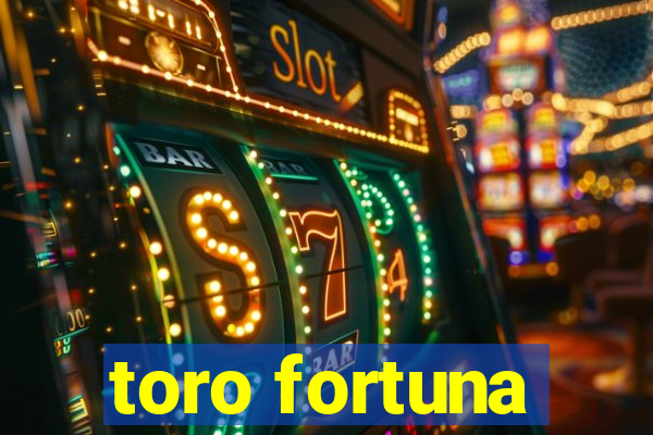 toro fortuna