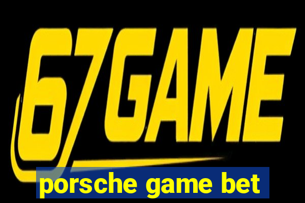 porsche game bet