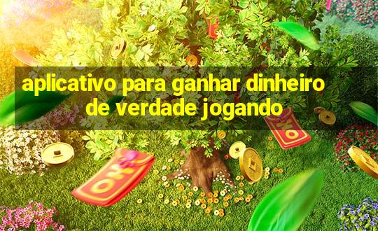 aplicativo para ganhar dinheiro de verdade jogando