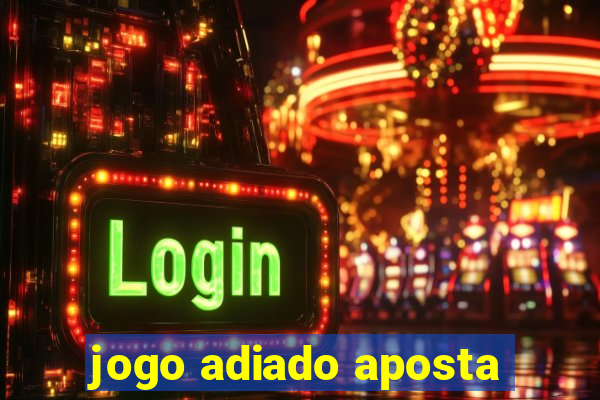 jogo adiado aposta