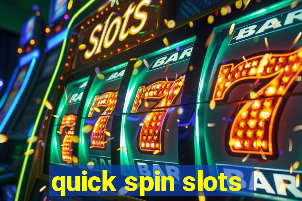 quick spin slots