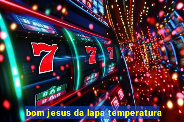 bom jesus da lapa temperatura