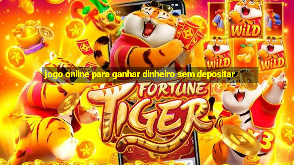 jogo online para ganhar dinheiro sem depositar