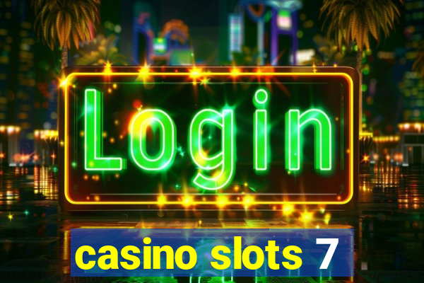 casino slots 7