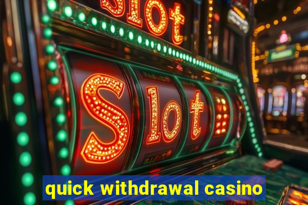 quick withdrawal casino