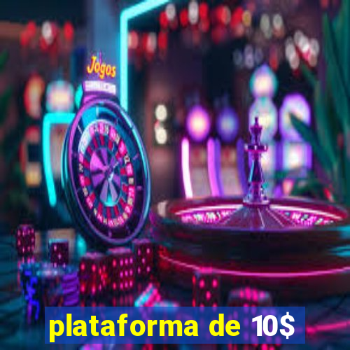 plataforma de 10$