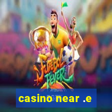 casino near .e