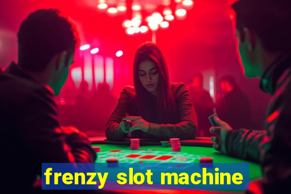 frenzy slot machine