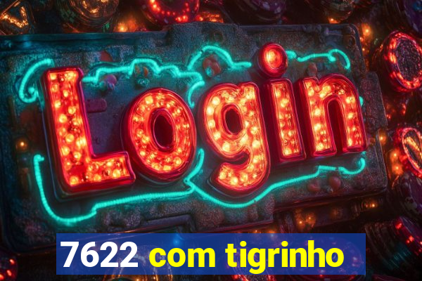 7622 com tigrinho