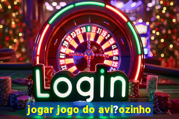 jogar jogo do avi?ozinho