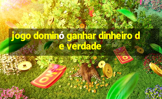 jogo dominó ganhar dinheiro de verdade