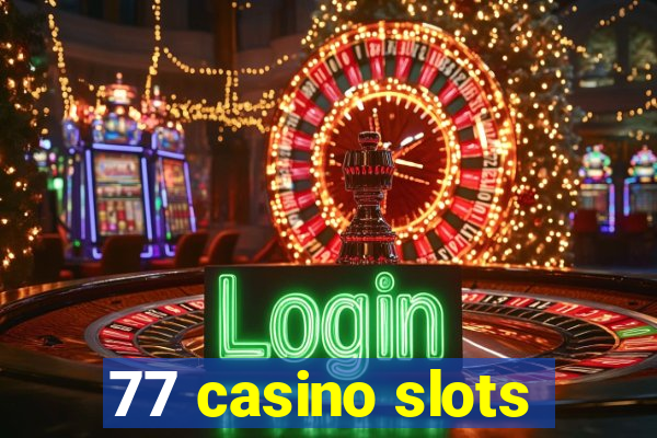 77 casino slots