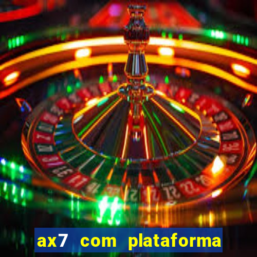 ax7 com plataforma de jogos