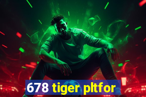 678 tiger pltfor