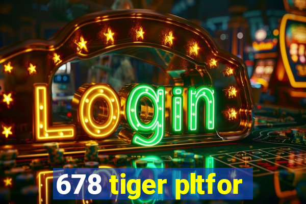 678 tiger pltfor