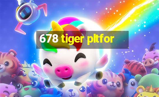 678 tiger pltfor