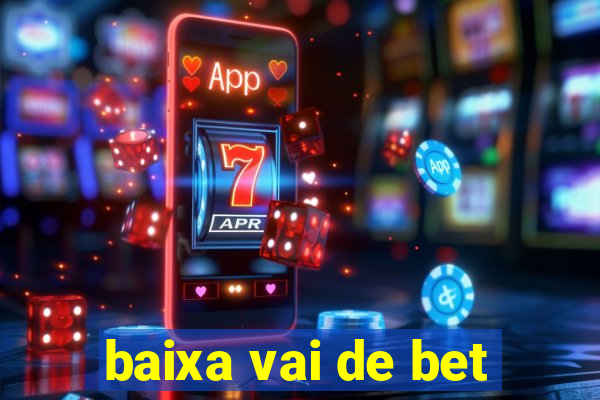 baixa vai de bet