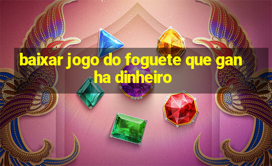 baixar jogo do foguete que ganha dinheiro