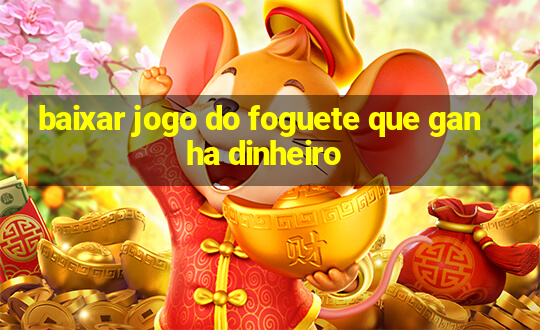 baixar jogo do foguete que ganha dinheiro