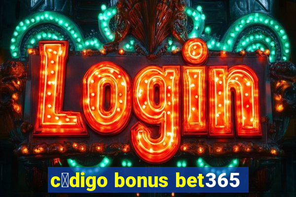 c贸digo bonus bet365