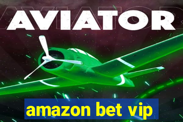 amazon bet vip