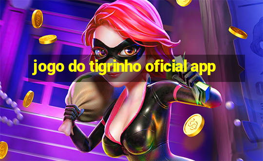 jogo do tigrinho oficial app