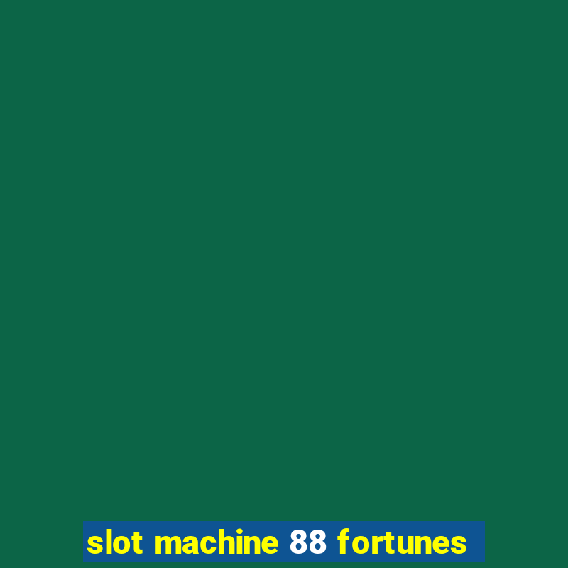 slot machine 88 fortunes