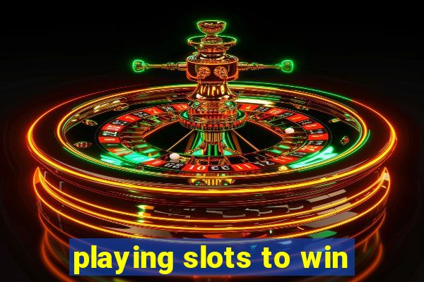 playing slots to win