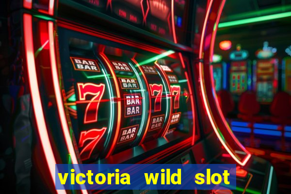 victoria wild slot free play