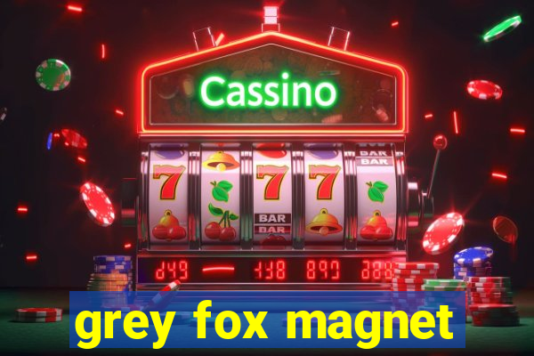 grey fox magnet