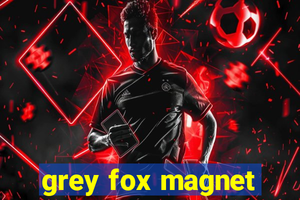 grey fox magnet