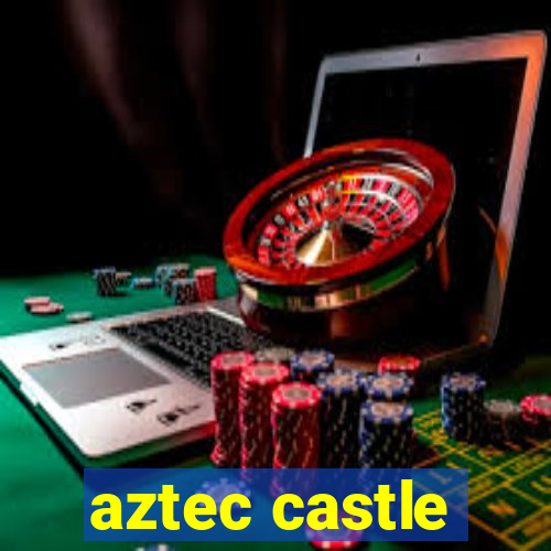 aztec castle