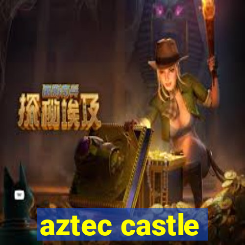 aztec castle