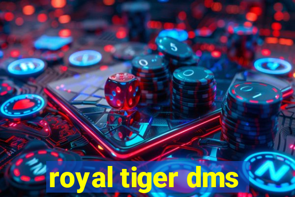 royal tiger dms