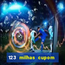 123 milhas cupom de desconto