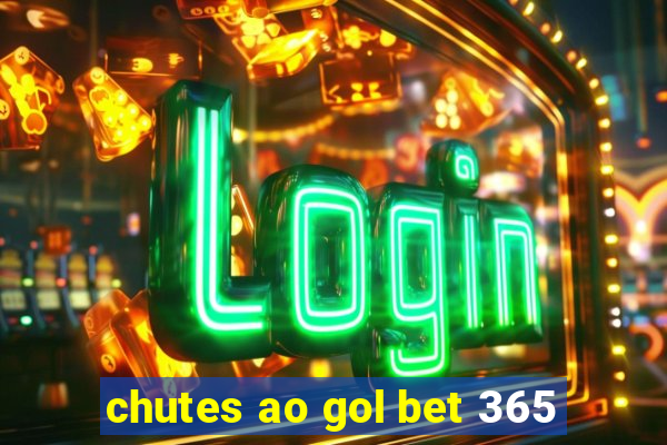 chutes ao gol bet 365