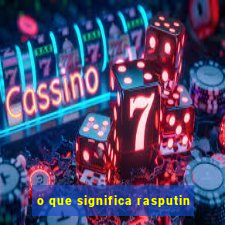 o que significa rasputin