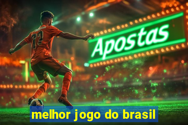 melhor jogo do brasil