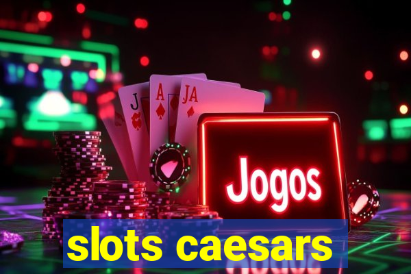 slots caesars