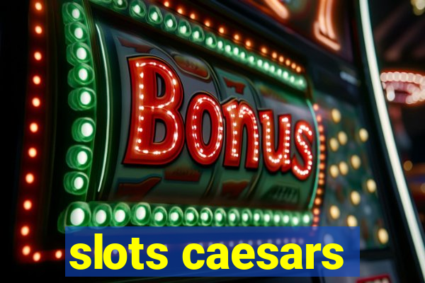 slots caesars