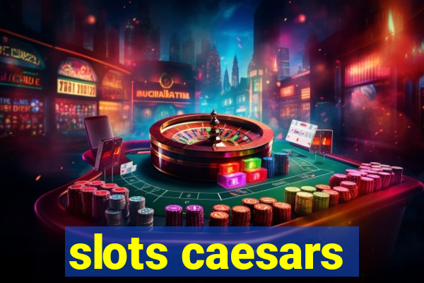 slots caesars